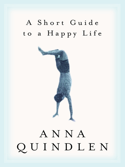 Title details for A Short Guide to a Happy Life by Anna Quindlen - Available